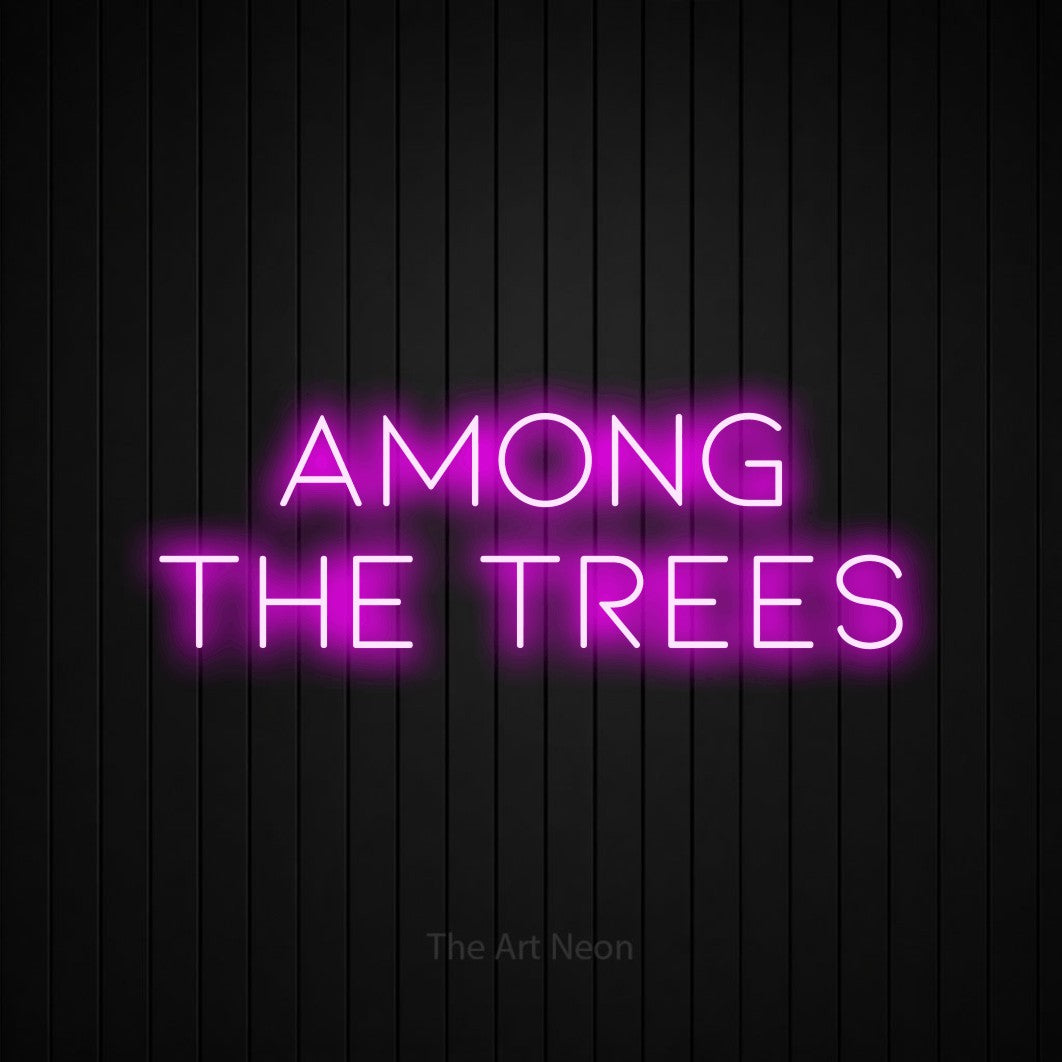 Pink LED neon sign reading "Among the Trees" against a black vertical slat wall