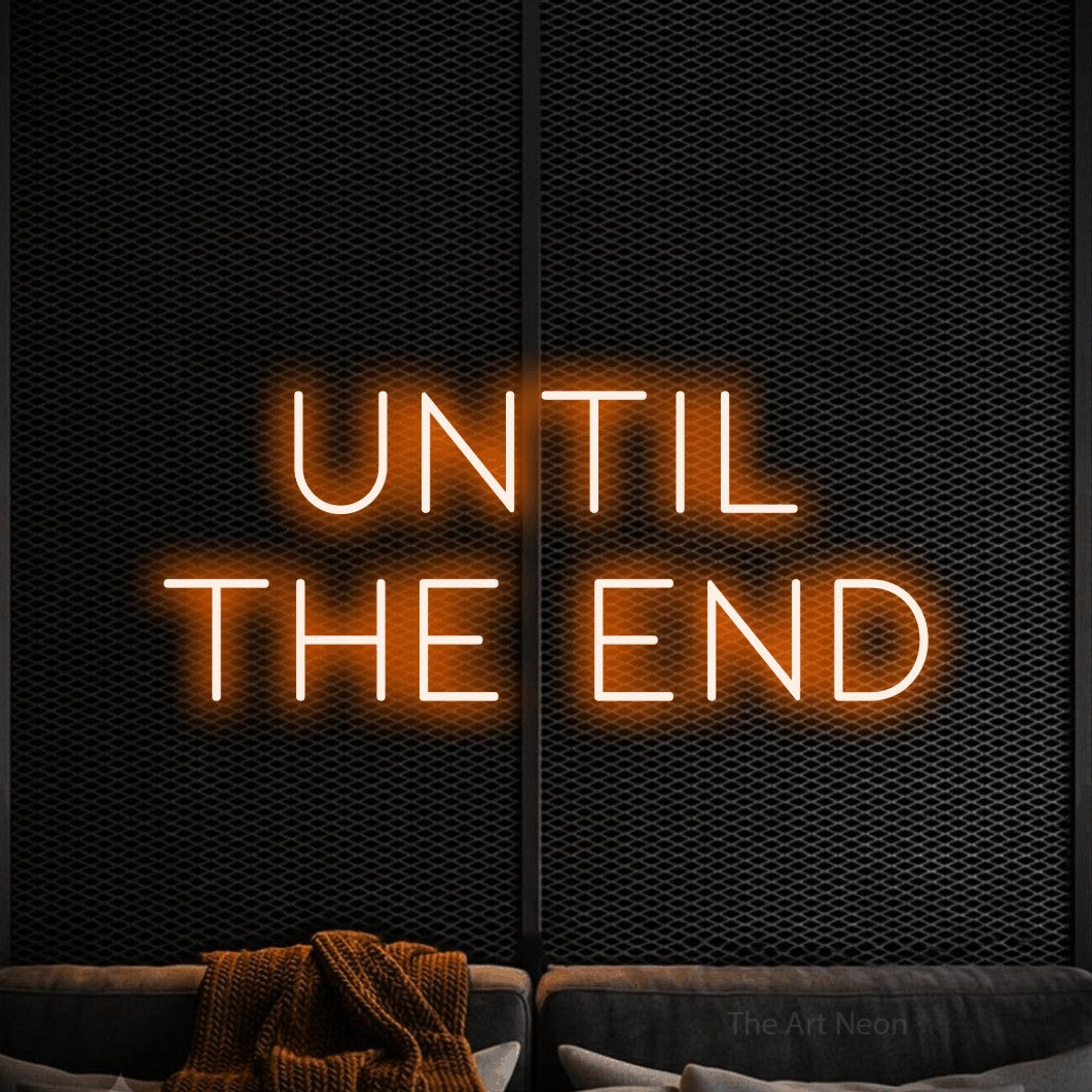 Orange LED neon sign reading "Until the End" against a black textured wall