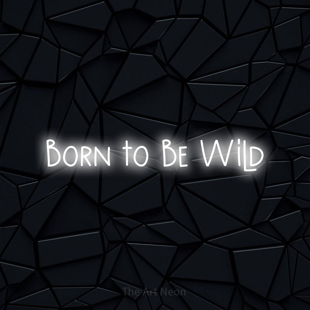 Cool white LED neon sign reading "Born to Be Wild" against a black faceted wall