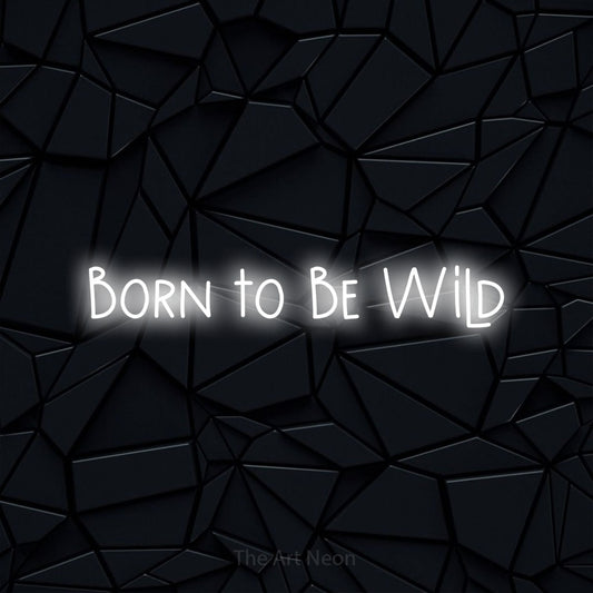 Cool white LED neon sign reading "Born to Be Wild" against a black faceted wall