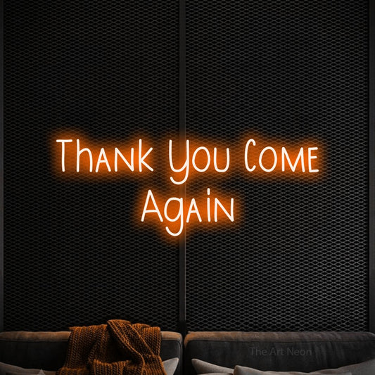 Orange LED neon sign reading "Thank You Come Again" against a black textured wall for restaurant décor