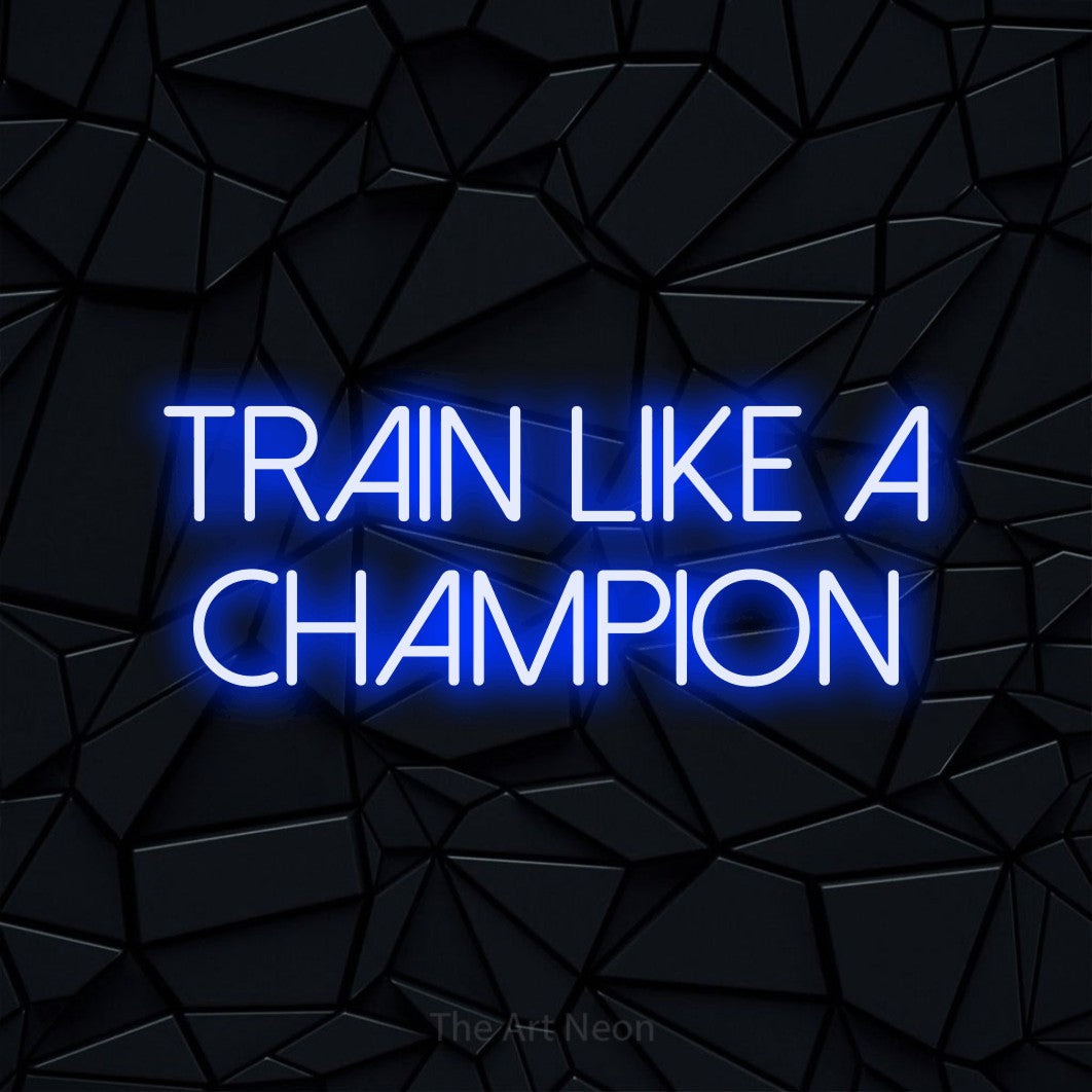 Blue LED neon sign reading "Train Like a Champion" against a black faceted wall for gym décor
