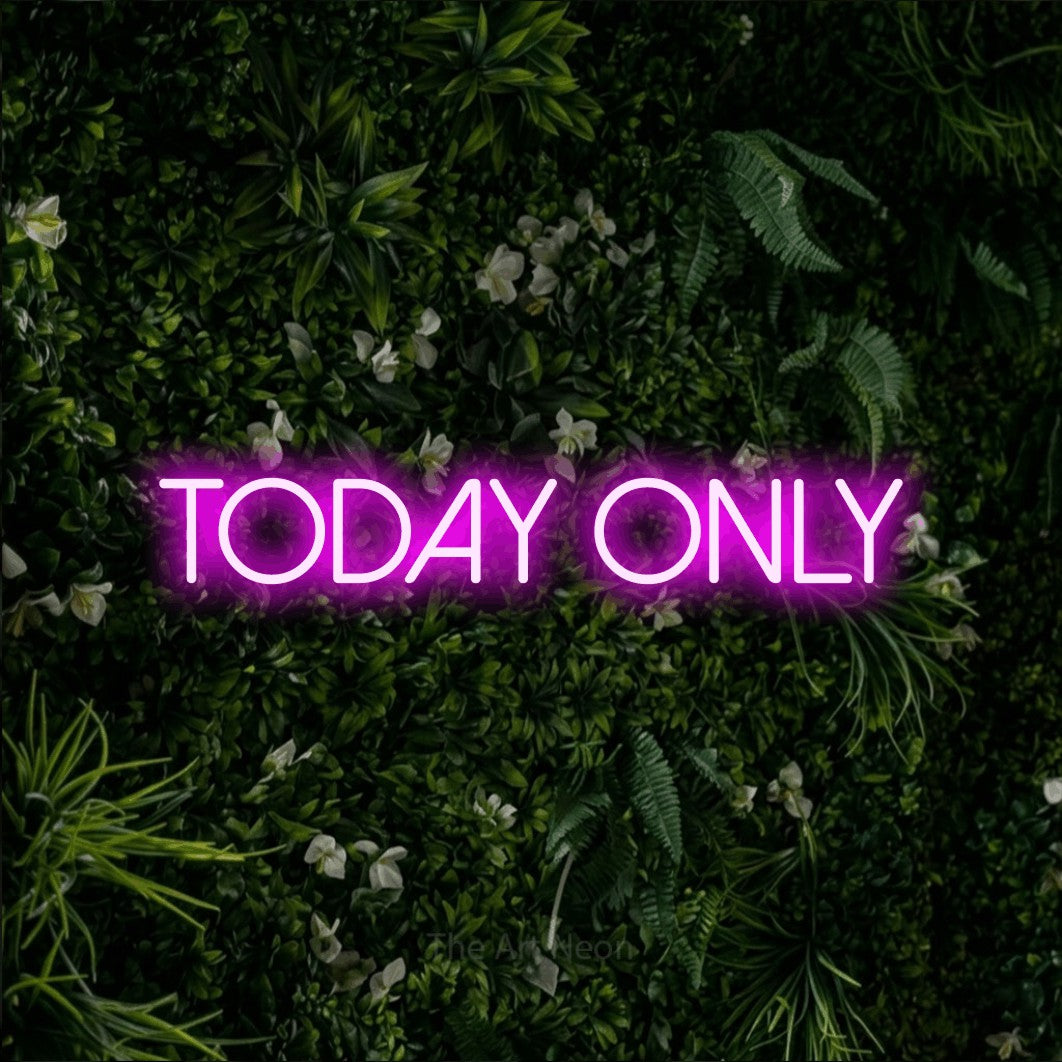 Pink LED neon sign reading "Today Only" against a leafy green wall