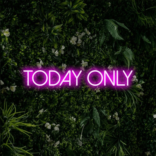 Pink LED neon sign reading "Today Only" against a leafy green wall