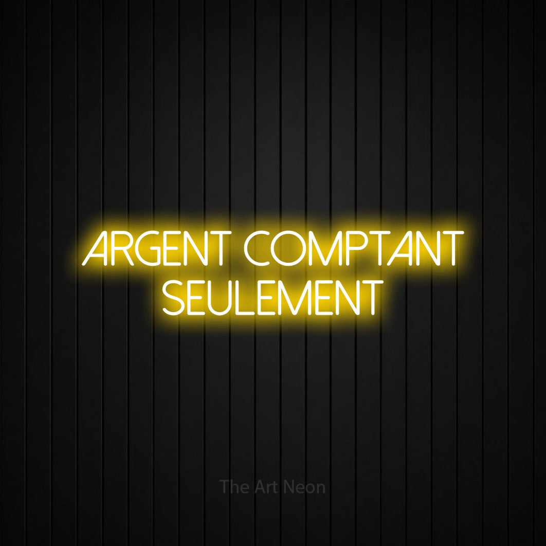 “Argent comptant seulement” LED neon sign in yellow, with thin sans-serif lettering across 2 lines, shown against black vertical wall slats.